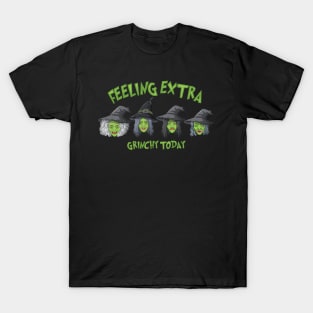 extra feeling grinchy today T-Shirt